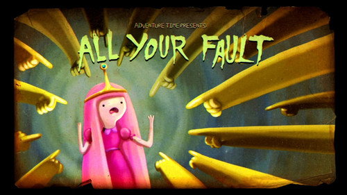 Adventure Time - S5E9: All Your Fault
