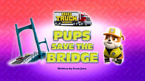PAW Patrol - S9E12: Big Truck Pups: Pups Save the Bridge