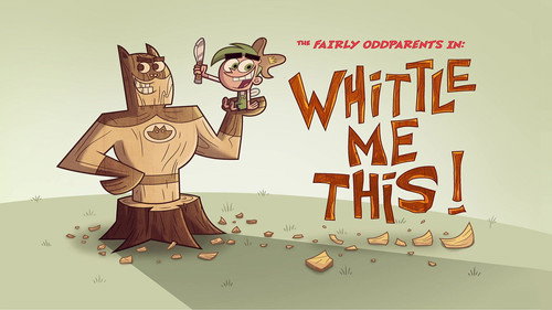 The Fairly OddParents - S10E2: Whittle Me This