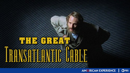 American Experience - S17E7: The Great Transatlantic Cable