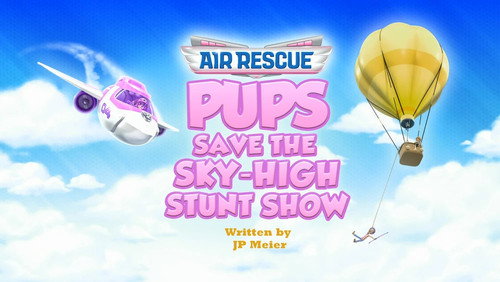 PAW Patrol - S11E30: Air Rescue: Pups Save the Sky-High Stunt Show