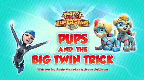 PAW Patrol - S6E27: Mighty Pups, Super Paws: Pups and the Big Twin Trick