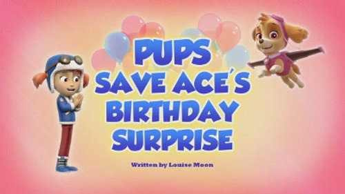 PAW Patrol - S5E48: Pups Save Ace's Birthday