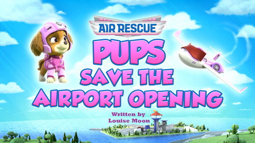 PAW Patrol - S11E28: Air Rescue: Pups Save the Airport Opening