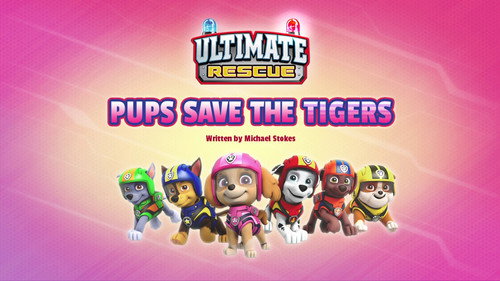 PAW Patrol - S5E27: Ultimate Rescue: Pups Save the Tigers