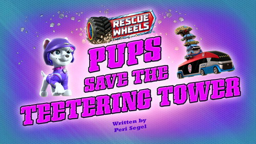 PAW Patrol - S11E1: Rescue Wheels: Pups Save the Teetering Tower