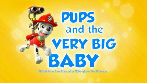 PAW Patrol - S1E6: Pups and the Very Big Baby