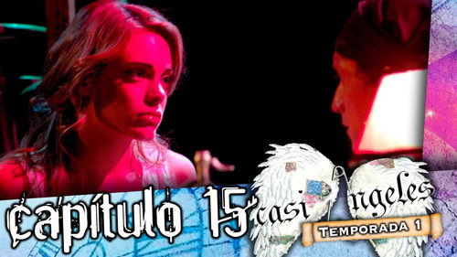 Casi Ángeles - S1E15: Episode 15