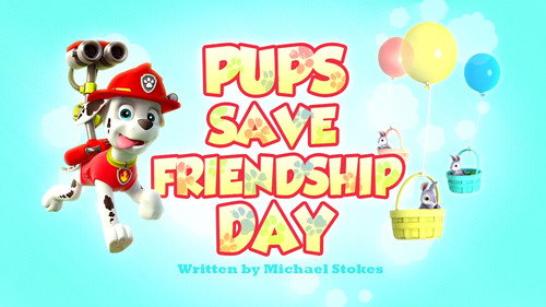 PAW Patrol - S3E8: The Pups Save Friendship Day