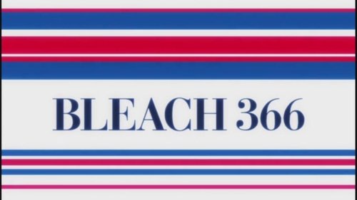 Bleach - S1E366: Changing History, Unchanging Heart