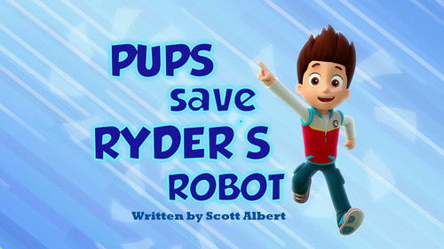 PAW Patrol - S1E34: Pups Save Ryder's Robot