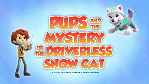 PAW Patrol - S5E29: Pups and the Mystery of the Driverless Snow Cat
