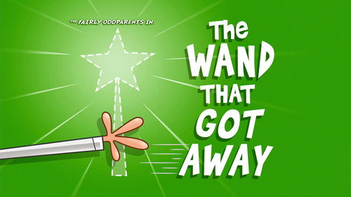 The Fairly OddParents - S9E24: The Wand That Got Away