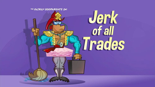 The Fairly OddParents - S9E21: Jerk of All Trades
