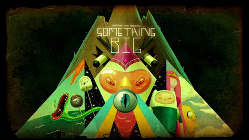 Adventure Time - S6E10: Something Big