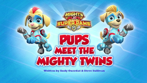 PAW Patrol - S6E16: Mighty Pups, Super Paws: Pups Meet the Mighty Twins