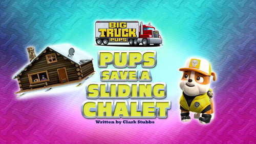 PAW Patrol - S9E8: Big Truck Pups:  Pups Save a Sliding Chalet