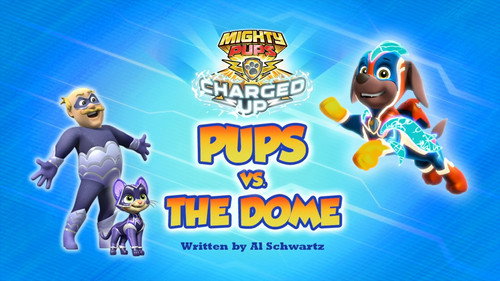 PAW Patrol - S6E43: Mighty Pups, Charged Up: Pups vs. the Dome