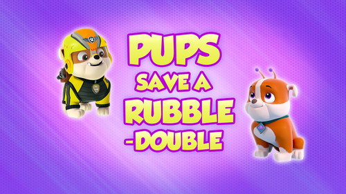 PAW Patrol - S8E5: Pups Save a Rubble-Double
