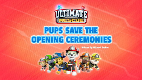 PAW Patrol - S8E7: Ultimate Rescue: Pups Save the Opening Ceremonies
