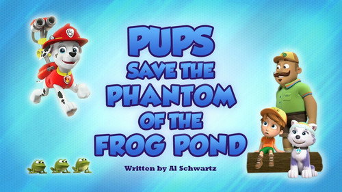 PAW Patrol - S6E45: Pups Save the Phantom of the Frog Pond