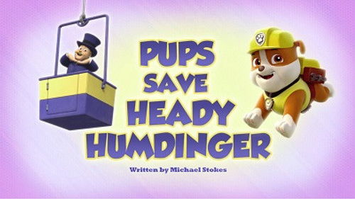 PAW Patrol - S5E16: Pups Save Heady Humdinger