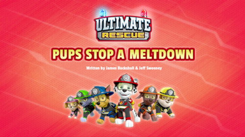 PAW Patrol - S6E3: Ultimate Rescue: Pups Stop a Meltdown