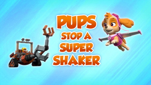 PAW Patrol - S8E22: Pups Stop a Super Shaker