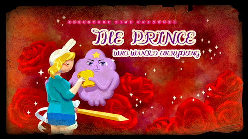 Adventure Time - S6E9: The Prince Who Wanted Everything
