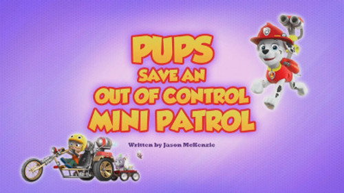 PAW Patrol - S5E32: Pups Save an Out of Control Mini Patrol