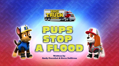 PAW Patrol - S9E1: Big Truck Pups: Pups Stop a Flood