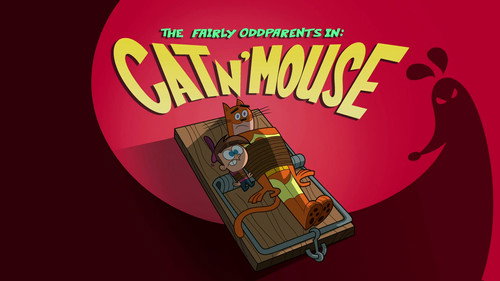 The Fairly OddParents - S10E25: Cat 'n Mouse