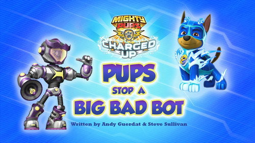 PAW Patrol - S6E42: Mighty Pups, Charged Up: Pups Stop a Big Bad Bot