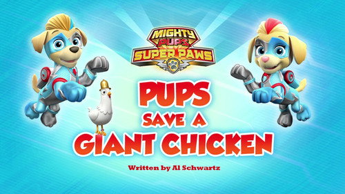 PAW Patrol - S6E17: Mighty Pups, Super Paws: Pups Save a Giant Chicken