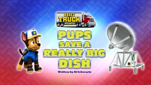 PAW Patrol - S9E9: Big Truck Pups: Pups Save a Really Big Dish