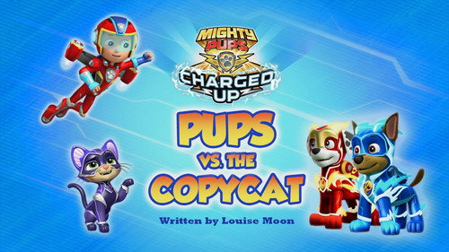 PAW Patrol - S6E39: Mighty Pups, Charged Up: Mighty Pups vs. the Copycat