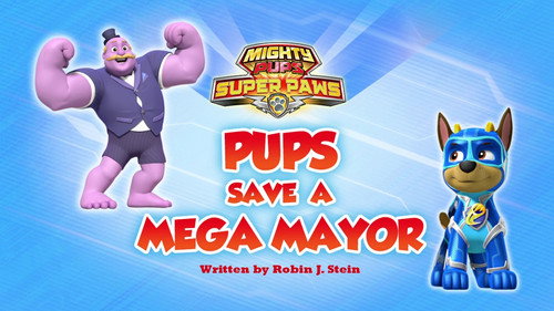 PAW Patrol - S6E28: Mighty Pups, Super Paws: Pups Save a Mega Mayor