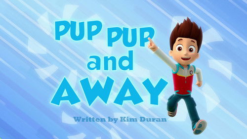 PAW Patrol - S1E10: Pup Pup and Away