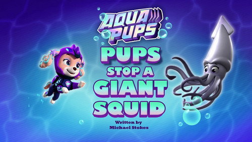 PAW Patrol - S9E27: Aqua Pups: Pups Stop a Giant Squid